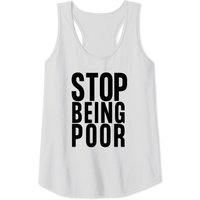 Stop Being Poor Shirt Tank Tank Top