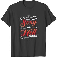 Woke Up Sexy As Hell Again Funny Saying Sarcastic shirt Woke Up Sexy As Hell Again Funny Saying Sarcastic shirt